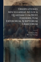 Observationes Miscellaneae Ad Loca Quaedam Cum Novi Foederis, Tum Exterorum, Scriptorum Graecorum 1273562739 Book Cover