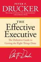 The Effective Executive: The Definitive Guide to Getting the Right Things Done (Harperbusiness Essentials) B0000CNEXE Book Cover