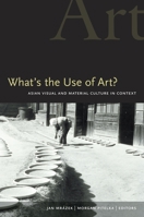 What's the Use of Art?: Asian Visual and Material Culture in Context 0824830636 Book Cover