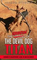 The Taming of the Devil Dog Titan (An Exorcism): A Memoir of Misadventures Along the Mexican Border 1735775614 Book Cover