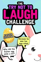Try Not To Laugh Challenge - Easter Edition: Easter Joke Book - Funny Gift Idea for Kids Boys Girls of All Ages B0851MY69G Book Cover