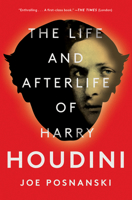 The Life and Afterlife of Harry Houdini 1501137239 Book Cover