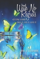 With No Regrets: Getting Older: Face It, Live It, Love It 0578548453 Book Cover