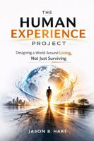 The Human Experience Project: Designing a World Around Living, Not Just Surviving B0GRFXCS1G Book Cover