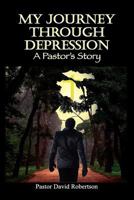 My Journey Through Depression: A Pastor's Story 1609762355 Book Cover