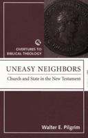 Uneasy Neighbors: Church and State in the New Testament (Overtures to Biblical Theology) 0800631137 Book Cover