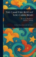 The Camp Fire Boys at Log Cabin Bend 1023526514 Book Cover