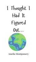 I Thought I Had It Figured Out... 1805660063 Book Cover