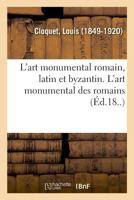 L'art monumental romain, latin et byzantin. L'art monumental, style latin 2329032366 Book Cover