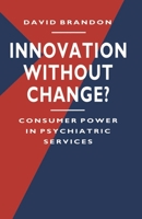 Innovation Without Change?: Consumer Power in Psychiatric Services 0333488245 Book Cover