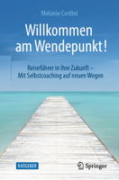Willkommen am Wendepunkt!: Reiseführer in Ihre Zukunft – Mit Selbstcoaching auf neuen Wegen 365841569X Book Cover
