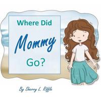 Where Did Mommy Go? 1954868693 Book Cover