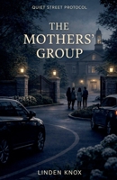 The Mothers' Group: Quiet Street Protocol book #3 B0GVVR6ZQZ Book Cover