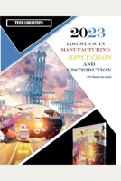 Logistics in Manufacturing, Supply Chain, and Distribution B0CJ4569Q8 Book Cover