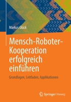Mensch-Roboter-Kooperation Erfolgreich Einf�hren: Grundlagen, Leitfaden, Applikationen 3658376112 Book Cover