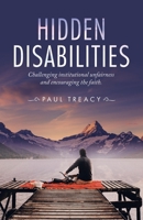 Hidden Disabilities: Challenging Institutional Unfairness and Encouraging the Faith 1664235477 Book Cover