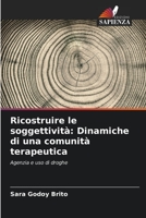 Ricostruire le soggettività: Dinamiche di una comunità terapeutica: Agenzia e uso di droghe 6205948095 Book Cover