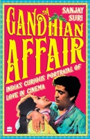 A Gandhian Affair: India's Curious Portrayal of Love in Cinema 9353570808 Book Cover