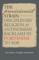 The Precisianist Strain: Disciplinary Religion and Antinomian Backlash in Puritanism to 1638 (Published for the Omohundro Institute of Early American History and Culture, Williamsburg, Virginia) 0807828505 Book Cover