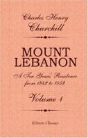 Mount Lebanon. A Ten Years\' Residence from 1842 to 1852: Volume 1 124149875X Book Cover