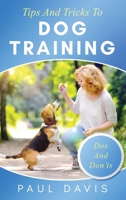 Tips and Tricks to Dog Training A How-To Set of Tips and Techniques for Different Species of Dogs: Based on Real Experiences and Cases 1705563899 Book Cover