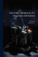 Oeuvres Morales Et Oeuvres Diverses: [extraits] 1246973111 Book Cover