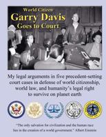 World Citizen Garry Davis Goes to Court 1467988987 Book Cover