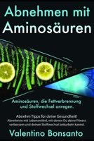 Abnehmen mit Aminos�uren: Aminos�uren, die Fettverbrennung und Stoffwechsel anregen B086Y7QK9X Book Cover