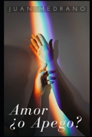 Amor ¿ o apego?: Descubriendo el significado profundo del vinculo humano (Spanish Edition) B0CJXMBDD6 Book Cover
