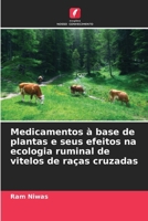 Medicamentos à base de plantas e seus efeitos na ecologia ruminal de vitelos de raças cruzadas (Portuguese Edition) 6208768349 Book Cover