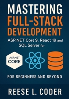 Mastering Full-Stack Development: ASP.NET Core 9, React 19, and SQL Server for Beginners and Beyond B0FQJMN2YK Book Cover