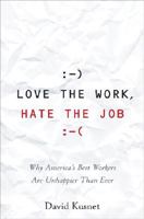 Love the Work, Hate the Job: Why America's Best Workers Are Unhappier Than Ever 0471742058 Book Cover