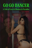 Go Go Dancer: A Tale of Love and Illusion in Paradise B0FRYTJRPG Book Cover