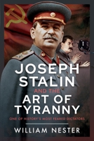 Joseph Stalin and the Art of Tyranny : One of History's Most Feared Dictators 1036131297 Book Cover