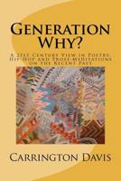 Generation Why?: A 21st Century View in Poetry, Hip-Hop and Prose: Meditations on the Recent Past 1470096897 Book Cover