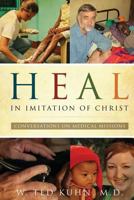 Heal, in Imitation of Christ: Conversations on Medical Missions 1632692937 Book Cover