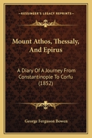 Mount Athos, Thessaly, And Epirus: A Diary Of A Journey From Constantinople To Corfu B0BPJV8XKB Book Cover