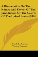 A Dissertation On The Nature And Extent Of The Jurisdiction Of The Courts Of The United States 1436726115 Book Cover