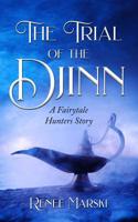 The Trial of the Djinn: A Fairytale Hunters Novel 1070239224 Book Cover