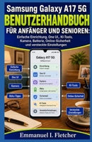 Samsung Galaxy A17 5G Benutzerhandbuch für Anfänger und Senioren: Einfache Einrichtung, One UI, KI-Tools, Kamera, Batterie, Online-Sicherheit und versteckte Einstellungen (German Edition) B0H2Z1KLL2 Book Cover