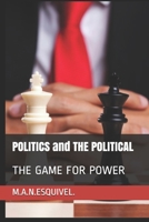 POLITICS and THE POLITICAL: The Game for Power B09BGPDTYX Book Cover