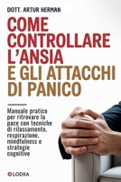 Come controllare l’ansia e gli attacchi di panico: Manuale pratico per ritrovare la pace con tecniche di rilassamento, respirazione, mindfulness e strategie cognitive B0FTVM8B78 Book Cover