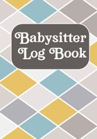 Babysitter Log book: Journal /Notebook For Boys And Girls Log Actives like Feed, Diaper changes, Sleep To Do List And Notes (Babysister Appreciation Gifts) 1713337754 Book Cover