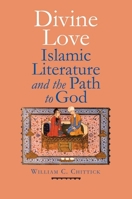 Divine Love: Islamic Literature and the Path to God 0300185952 Book Cover