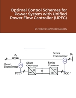 Optimal Control Schemes for Power System with Unified Power Flow Controller 1008985910 Book Cover
