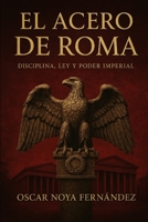 EL ACERO DE ROMA: Imperio, conspiración y la disciplina de la sombra (Spanish Edition) B0GHN3TV35 Book Cover