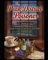 THE PEAK DISTRICT POISONER A Derbyshire Cozy Mystery Where the Labels Lie: A Culinary Cozy Mystery with Recipes — The Flour Power Mysteries Book 4 B0GZV93PBN Book Cover