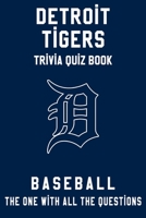 Detroit Tigers Trivia Quiz Book - Baseball - The One With All The Questions: MLB Baseball Fan - Gift for fan of Detroit Tigers B085KKLZ2D Book Cover