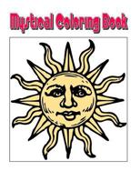 Mystical Coloring Book: An Amazing Mystical Coloring Adventure You Now Want! 1514635674 Book Cover