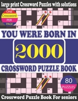 You Were Born in 2000 : Crossword Puzzle Book: Crossword Games for Puzzle Fans & Exciting Crossword Puzzle Book for Adults With Solution B09498DV3S Book Cover
